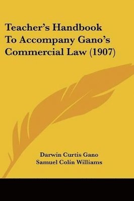 Teacher's Handbook to Accompany Gano's Commercial Law (1907) 1