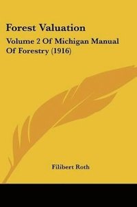 bokomslag Forest Valuation: Volume 2 of Michigan Manual of Forestry (1916)