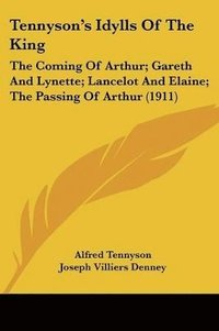 bokomslag Tennyson's Idylls of the King: The Coming of Arthur; Gareth and Lynette; Lancelot and Elaine; The Passing of Arthur (1911)