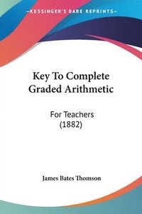 bokomslag Key to Complete Graded Arithmetic: For Teachers (1882)