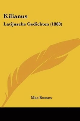 bokomslag Kilianus: Latijnsche Gedichten (1880)