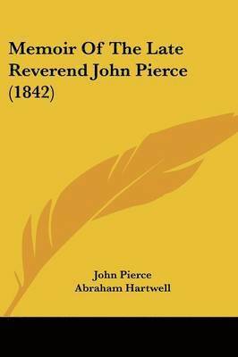 John Pierce, Abraham Hartwell - Memoir Of The Late Reverend John Pierce (1842), Häftad