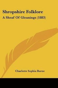 bokomslag Shropshire Folklore: A Sheaf of Gleanings (1883)