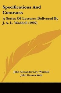 bokomslag Specifications and Contracts: A Series of Lectures Delivered by J. A. L. Waddell (1907)