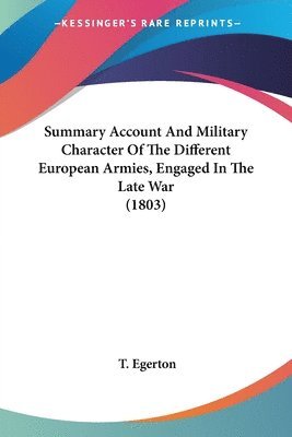 bokomslag Summary Account And Military Character Of The Different European Armies, Engaged In The Late War (1803)