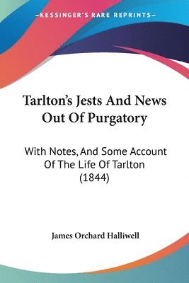 James Orchard Halliwell - Tarlton's Jests And News Out Of Purgatory, Häftad
