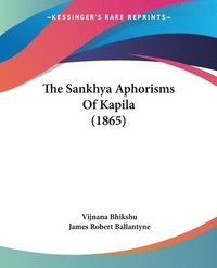 bokomslag Sankhya Aphorisms Of Kapila (1865)
