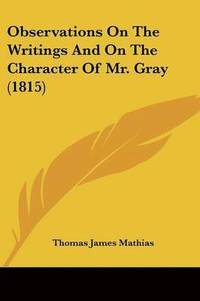 bokomslag Observations On The Writings And On The Character Of Mr. Gray (1815)