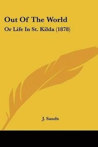 bokomslag Out of the World: Or Life in St. Kilda (1878)