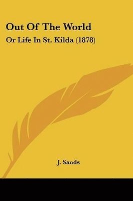 bokomslag Out of the World: Or Life in St. Kilda (1878)