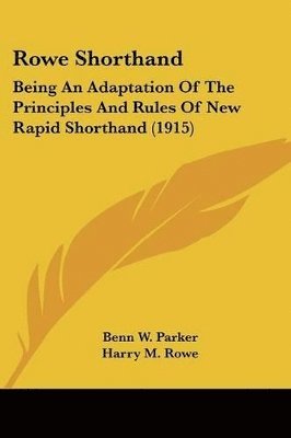 bokomslag Rowe Shorthand: Being an Adaptation of the Principles and Rules of New Rapid Shorthand (1915)