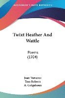 bokomslag Twixt Heather and Wattle: Poems (1904)