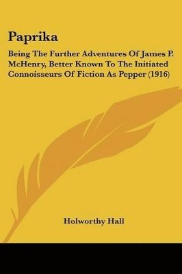 bokomslag Paprika: Being the Further Adventures of James P. McHenry, Better Known to the Initiated Connoisseurs of Fiction as Pepper (191