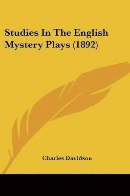 Charles Davidson - Studies In The English Mystery Plays (1892), Häftad