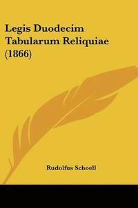 bokomslag Legis Duodecim Tabularum Reliquiae (1866)