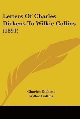 bokomslag Letters of Charles Dickens to Wilkie Collins (1891)