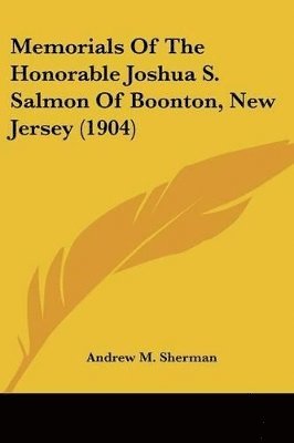 bokomslag Memorials of the Honorable Joshua S. Salmon of Boonton, New Jersey (1904)