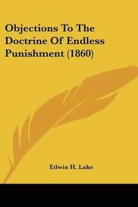 bokomslag Objections To The Doctrine Of Endless Punishment (1860)