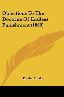 Objections To The Doctrine Of Endless Punishment (1860) 1