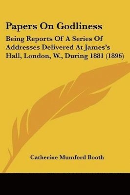 bokomslag Papers on Godliness: Being Reports of a Series of Addresses Delivered at James's Hall, London, W., During 1881 (1896)