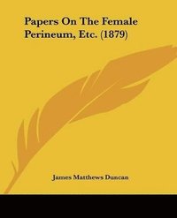 bokomslag Papers on the Female Perineum, Etc. (1879)