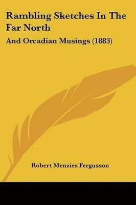bokomslag Rambling Sketches in the Far North: And Orcadian Musings (1883)