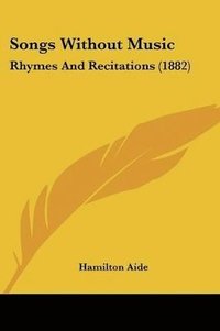 bokomslag Songs Without Music: Rhymes and Recitations (1882)