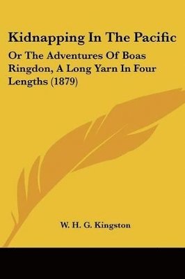 W H G Kingston, W. H. G. Kingston - Kidnapping In The Pacific, Häftad