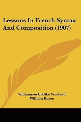 bokomslag Lessons in French Syntax and Composition (1907)