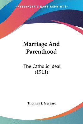 bokomslag Marriage and Parenthood: The Catholic Ideal (1911)