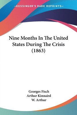 bokomslag Nine Months In The United States During The Crisis (1863)