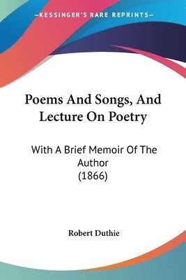Poems And Songs, And Lecture On Poetry 1