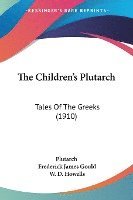 bokomslag The Children's Plutarch: Tales of the Greeks (1910)