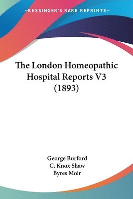 The London Homeopathic Hospital Reports V3 (1893) 1