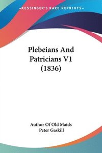 bokomslag Plebeians And Patricians V1 (1836)
