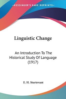 Linguistic Change: An Introduction to the Historical Study of Language (1917) 1