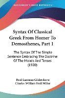 bokomslag Syntax of Classical Greek from Homer to Demosthenes, Part 1: The Syntax of the Simple Sentence Embracing the Doctrine of the Moods and Tenses (1900)