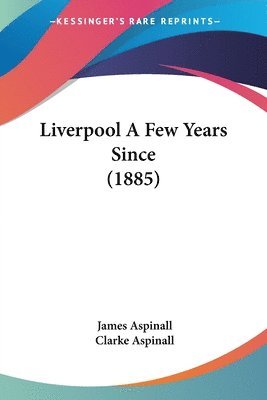 bokomslag Liverpool a Few Years Since (1885)