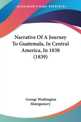 bokomslag Narrative Of A Journey To Guatemala, In Central America, In 1838 (1839)