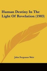 bokomslag Human Destiny in the Light of Revelation (1903)