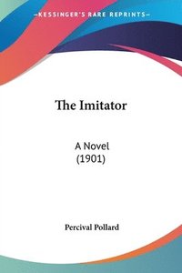 bokomslag The Imitator: A Novel (1901)