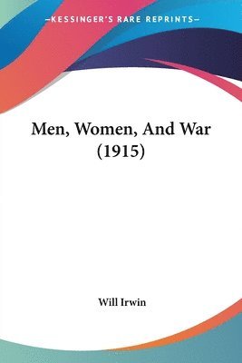 Will Irwin - Men, Women, And War (1915), Häftad