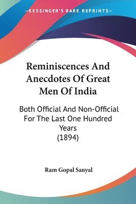 Reminiscences and Anecdotes of Great Men of India: Both Official and Non-Official for the Last One Hundred Years (1894) 1