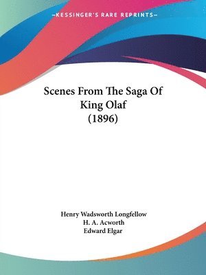 Henry Wadsworth Longfellow, H A Acworth, H. A. Acworth - Scenes From The Saga Of King Olaf (1896), Häftad