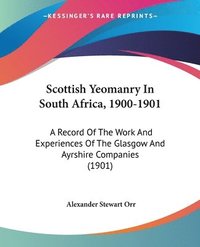 bokomslag Scottish Yeomanry in South Africa, 1900-1901: A Record of the Work and Experiences of the Glasgow and Ayrshire Companies (1901)