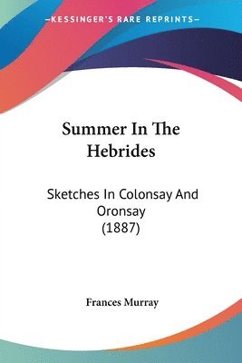 Summer in the Hebrides: Sketches in Colonsay and Oronsay (1887) 1