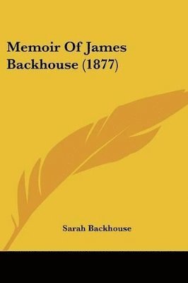 Sarah Backhouse - Memoir Of James Backhouse (1877), Häftad