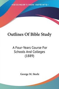 bokomslag Outlines of Bible Study: A Four-Years Course for Schools and Colleges (1889)