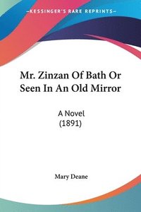 bokomslag Mr. Zinzan of Bath or Seen in an Old Mirror: A Novel (1891)