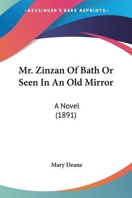 Mary Deane - Mr. Zinzan Of Bath Or Seen In An Old Mirror, Häftad